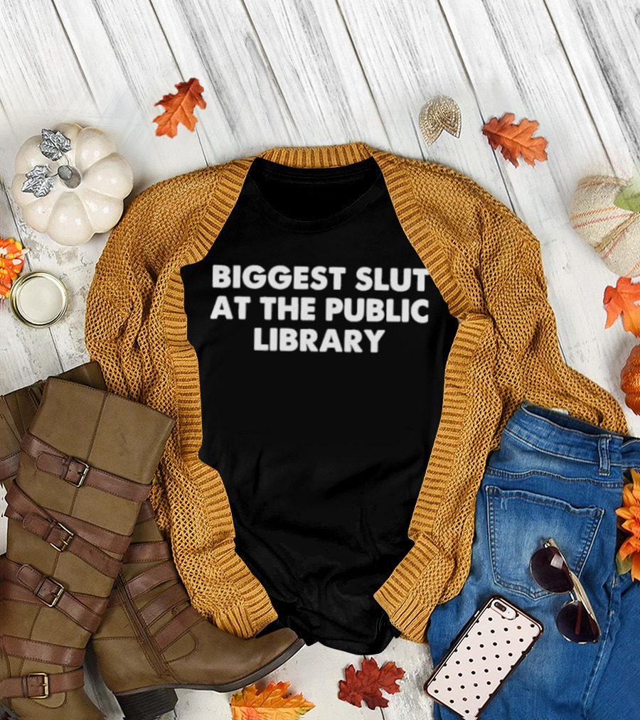 Biggest Slut at the Public Library T-Shirt