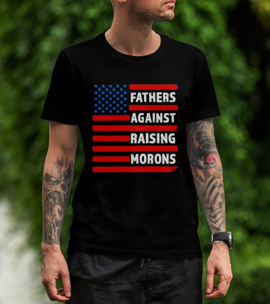 Fathers Against Raising Morons USA Flag Stars And Stripes T-Shirt