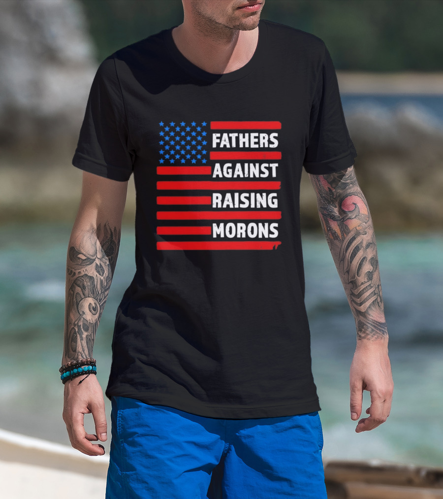 Fathers Against Raising Morons USA Flag Stars And Stripes T-Shirt