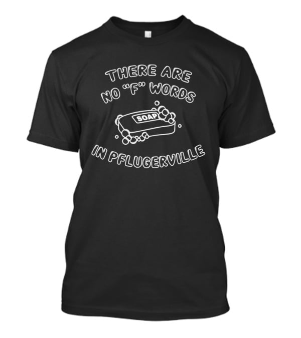 There Are No F Words Clean Humor Soap Bubbles Pflugerville T-Shirt