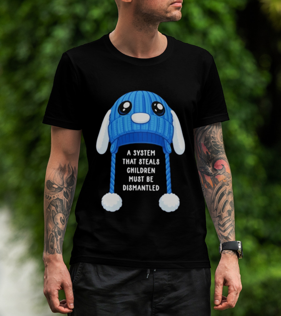 A System That Steals Children Must Be Dismantled Blue Bunny Hat T-Shirt