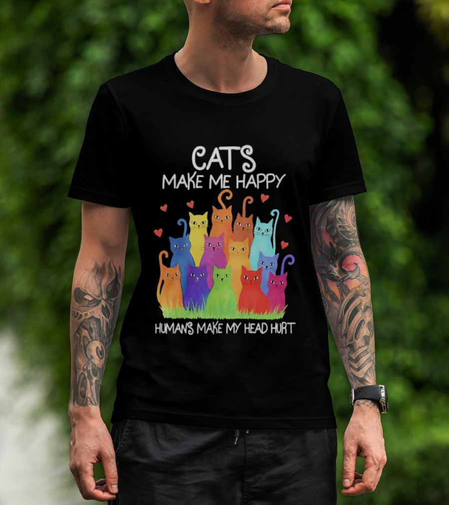 Cats Make Me Happy Humans Make My Head Hurt Colorful Rainbow Cats With Hearts T-Shirt