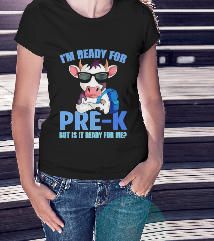 Cow Wearing Sunglasses Backpack I'm Ready For Pre K But Is It Ready For Me T-Shirt