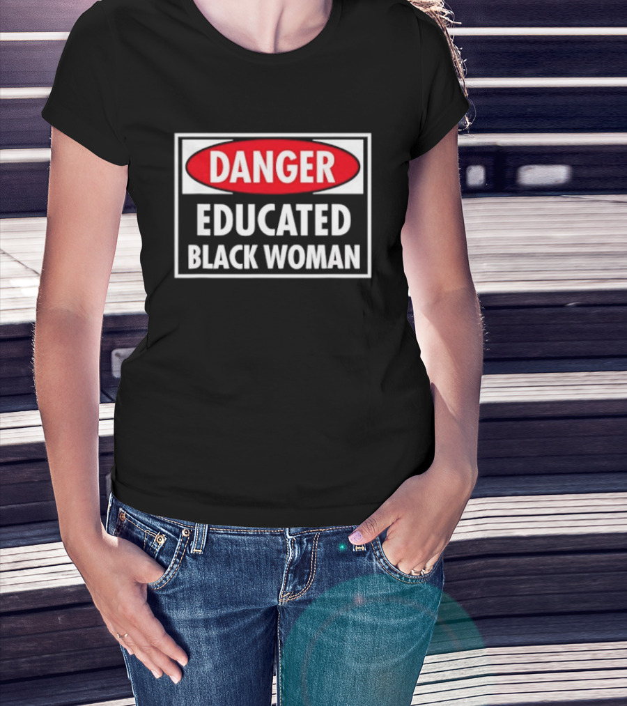 Danger Educated Black Woman Bold Empowering T-Shirt