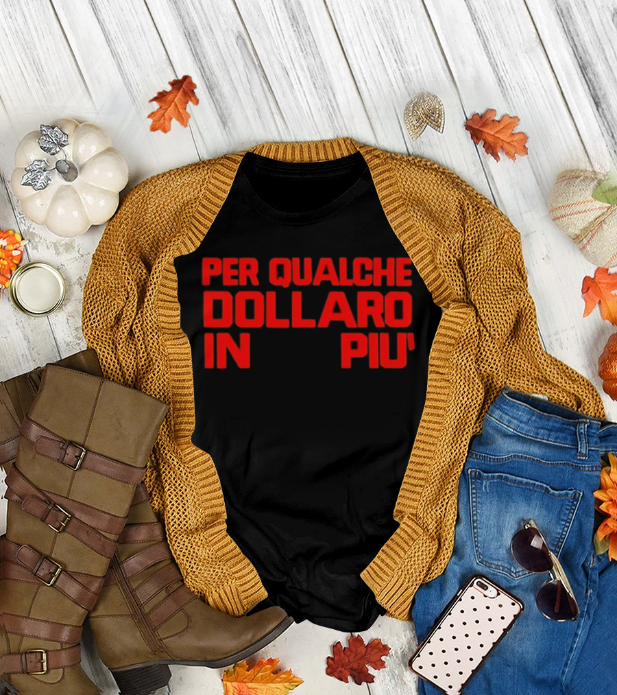 Per Qualche Dollaro In Piu T-Shirt