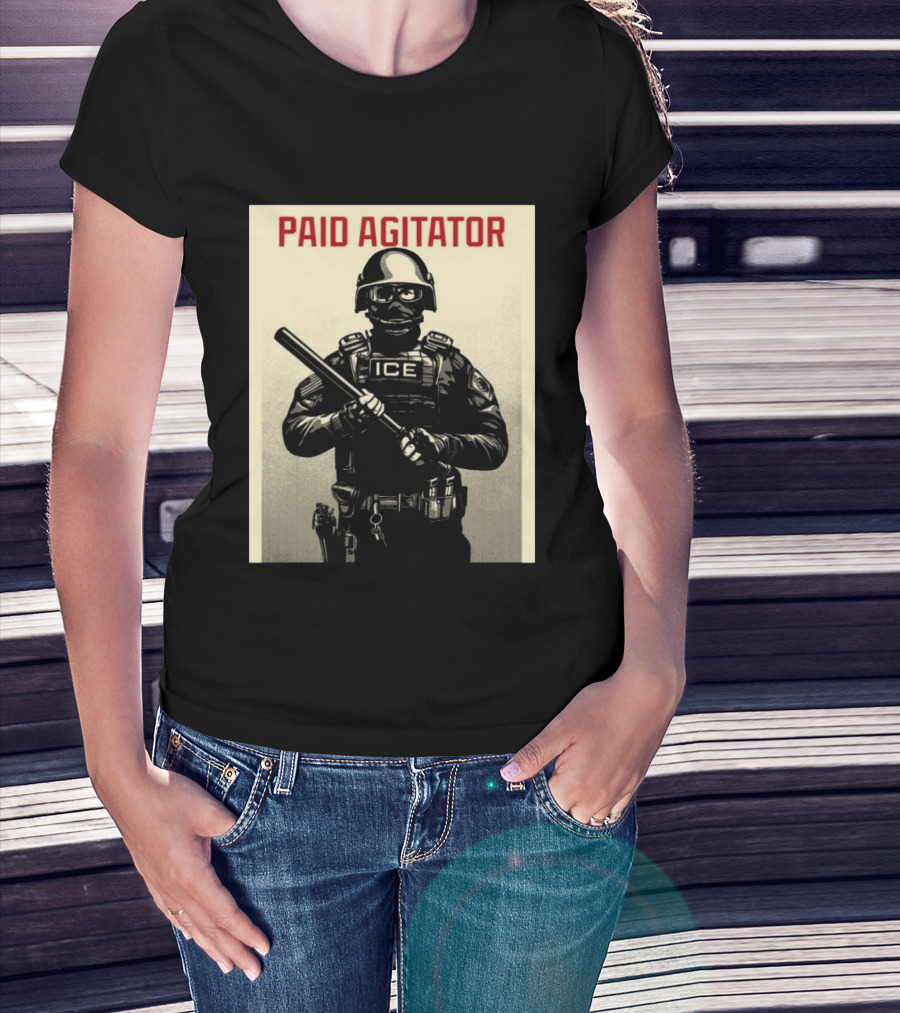 Paid Agitator ICE Riot Gear Enforcement T-Shirt