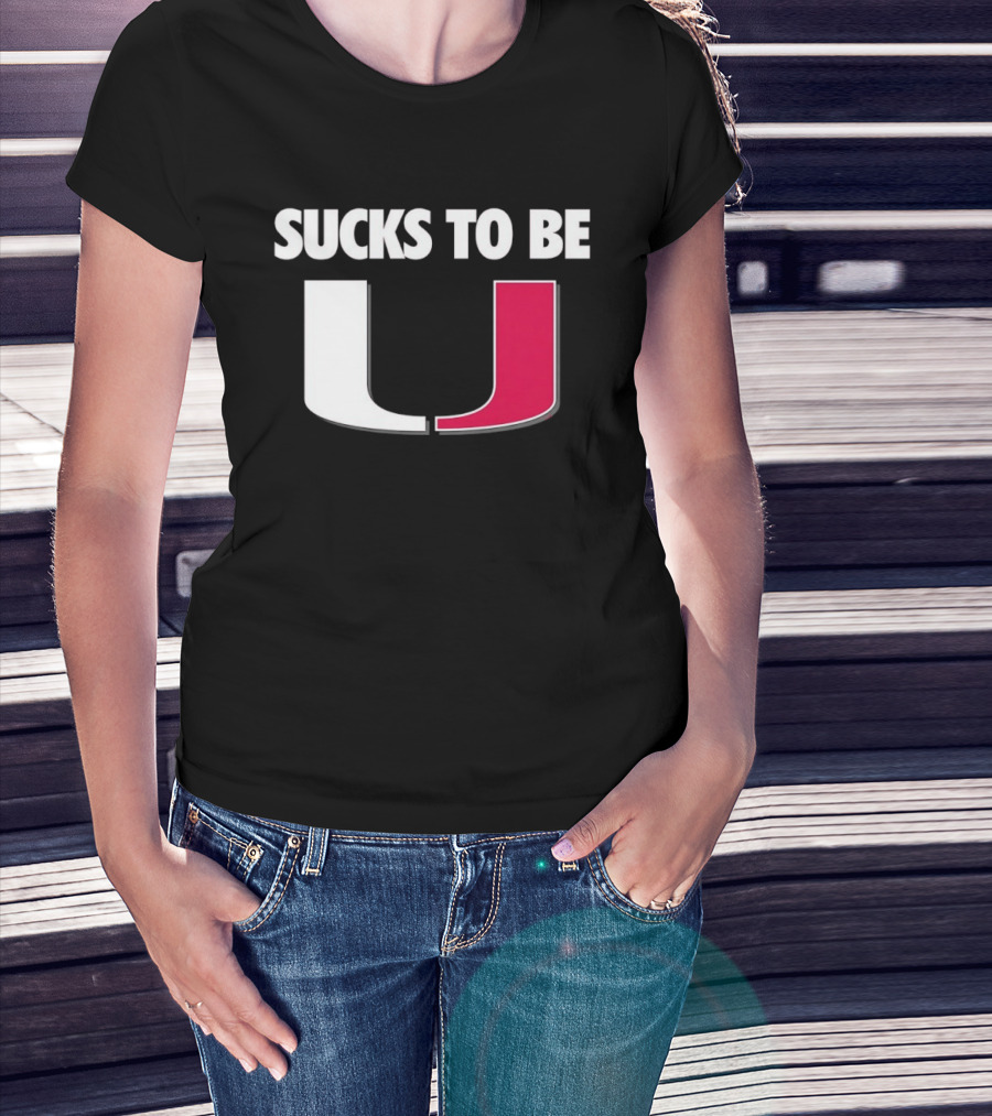 Sucks To Be Miami Hurricanes U Rivalry Burn T-Shirt