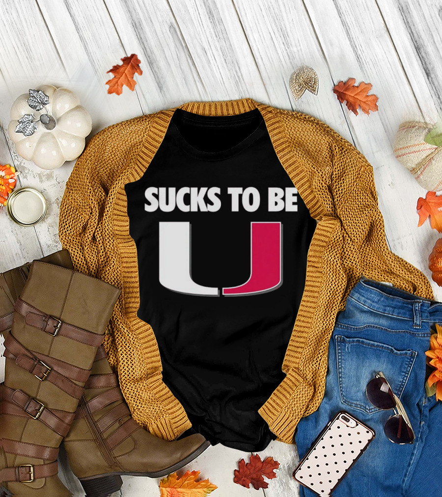 Sucks To Be Miami Hurricanes U Rivalry Burn T-Shirt