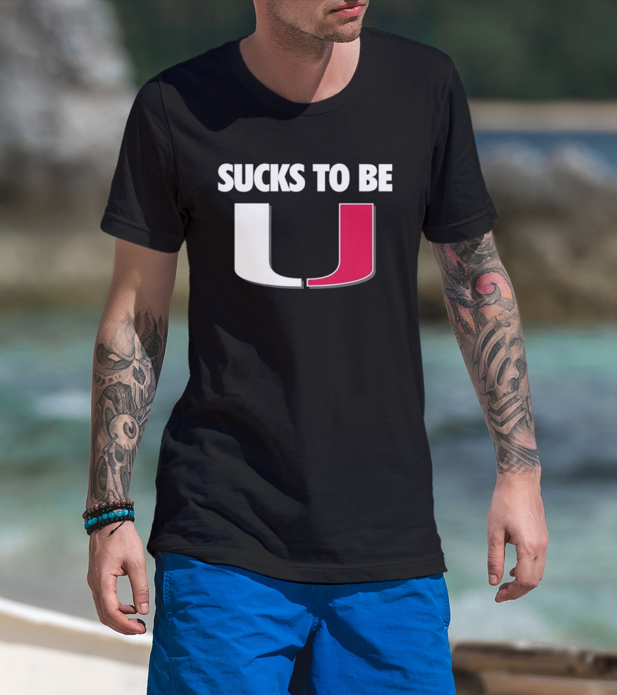 Sucks To Be Miami Hurricanes U Rivalry Burn T-Shirt