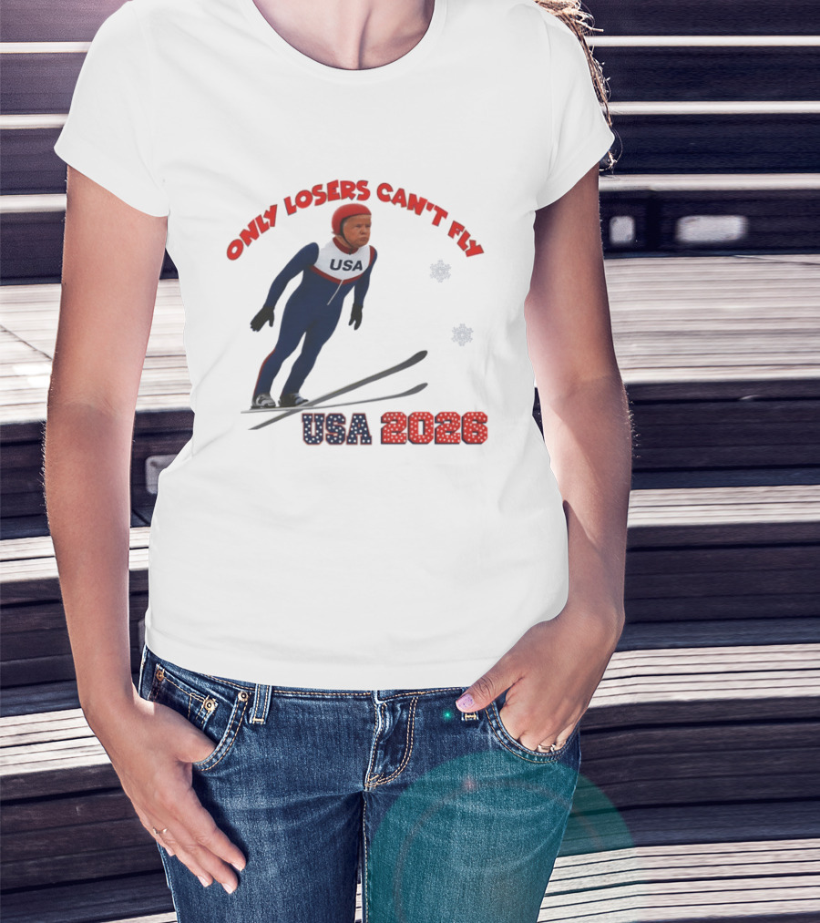 Only Losers Can't Fly USA 2026 Winter Games Olympics Ski Jumper T-Shirt