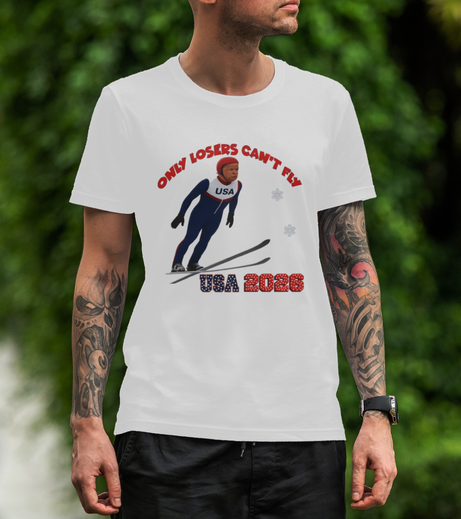 Only Losers Can't Fly USA 2026 Winter Games Olympics Ski Jumper T-Shirt
