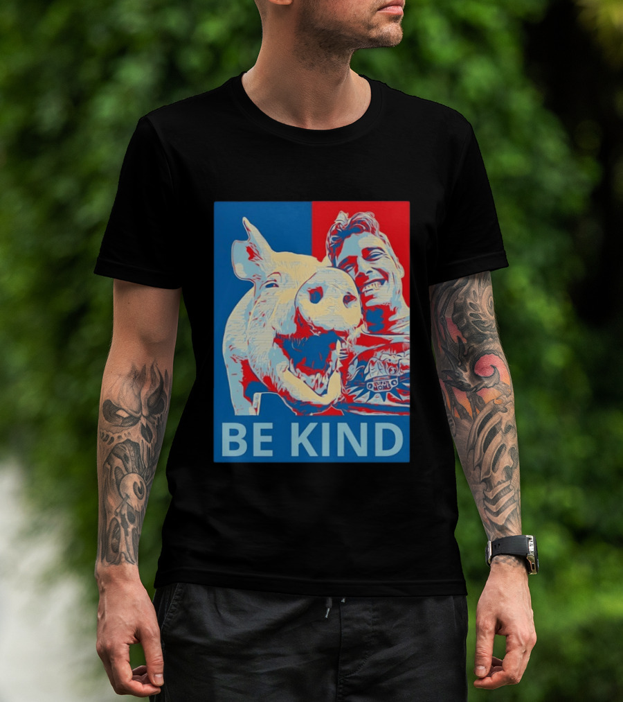 BE KIND Hope Style Pig And Man T-Shirt