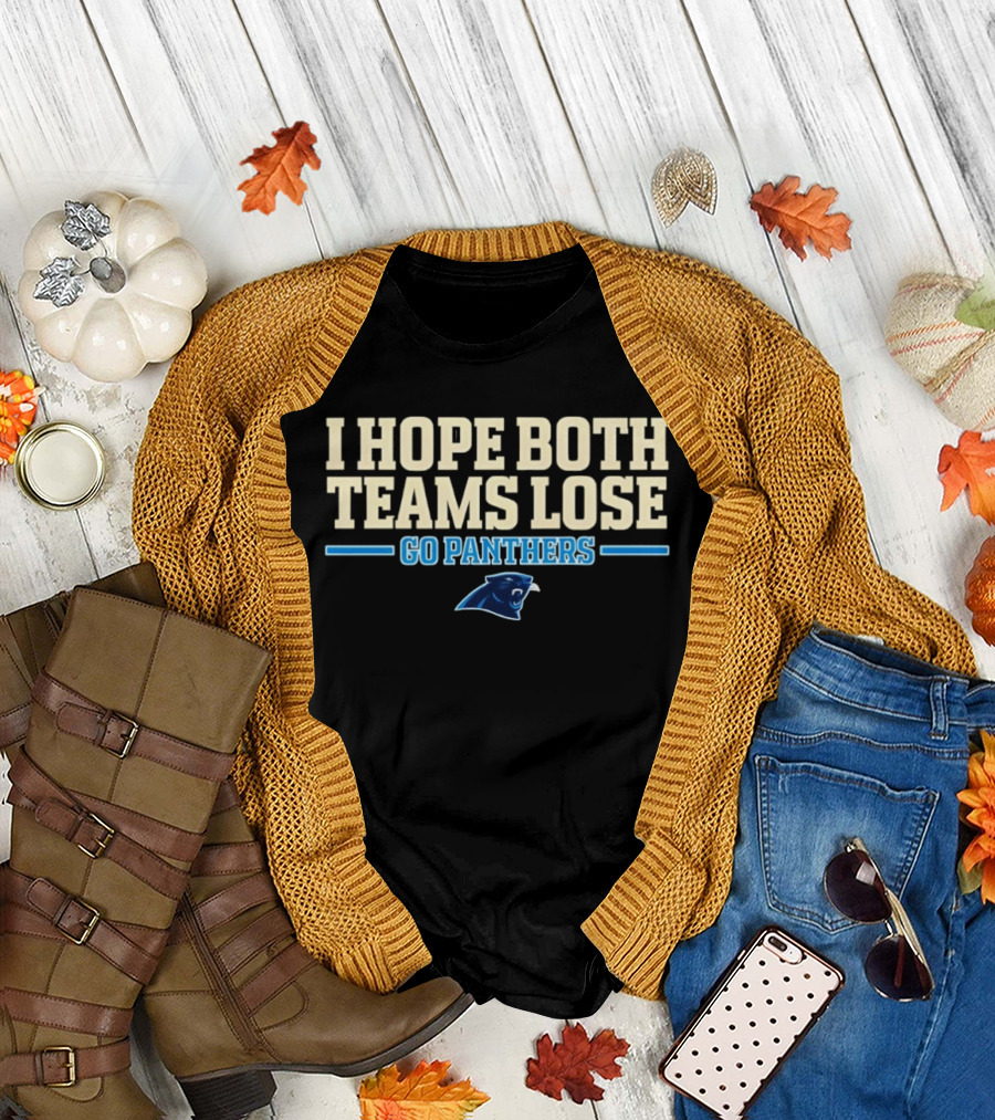 I Hope Both Teams Lose Go Panthers Carolina Panthers T-Shirt