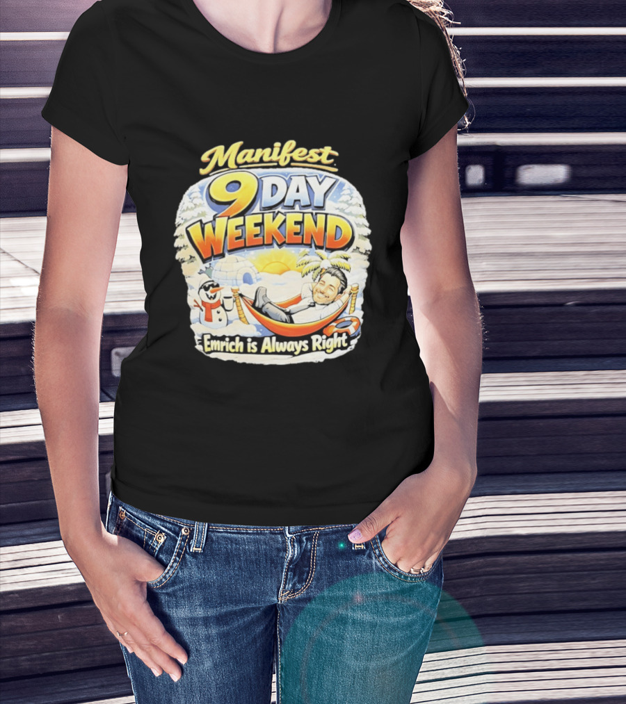 Manifest 9 Day Weekend Emrich Is Always Right T-Shirt
