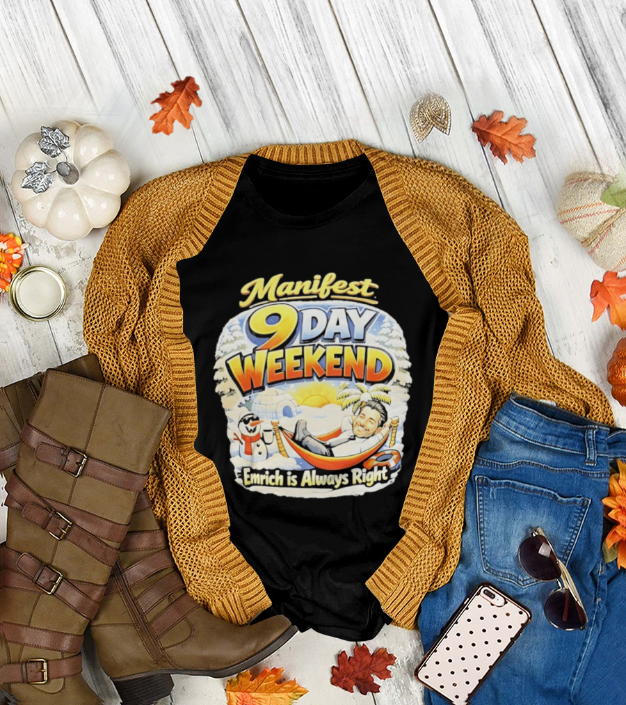 Manifest 9 day weekend emrich is always right T-Shirt