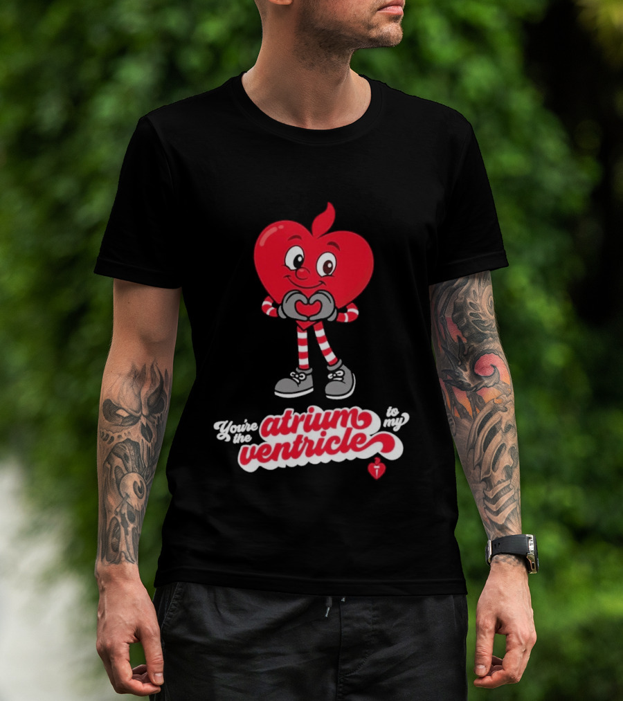 You're The Atrium To My Ventricle Heart American Heart Association T-Shirt