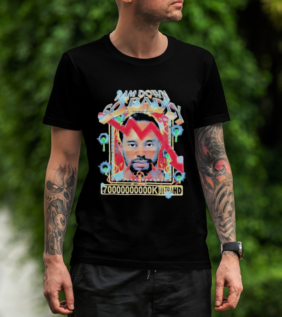 I Am Down So Badly 70000000K UltraHD Flame And Arrow T-Shirt