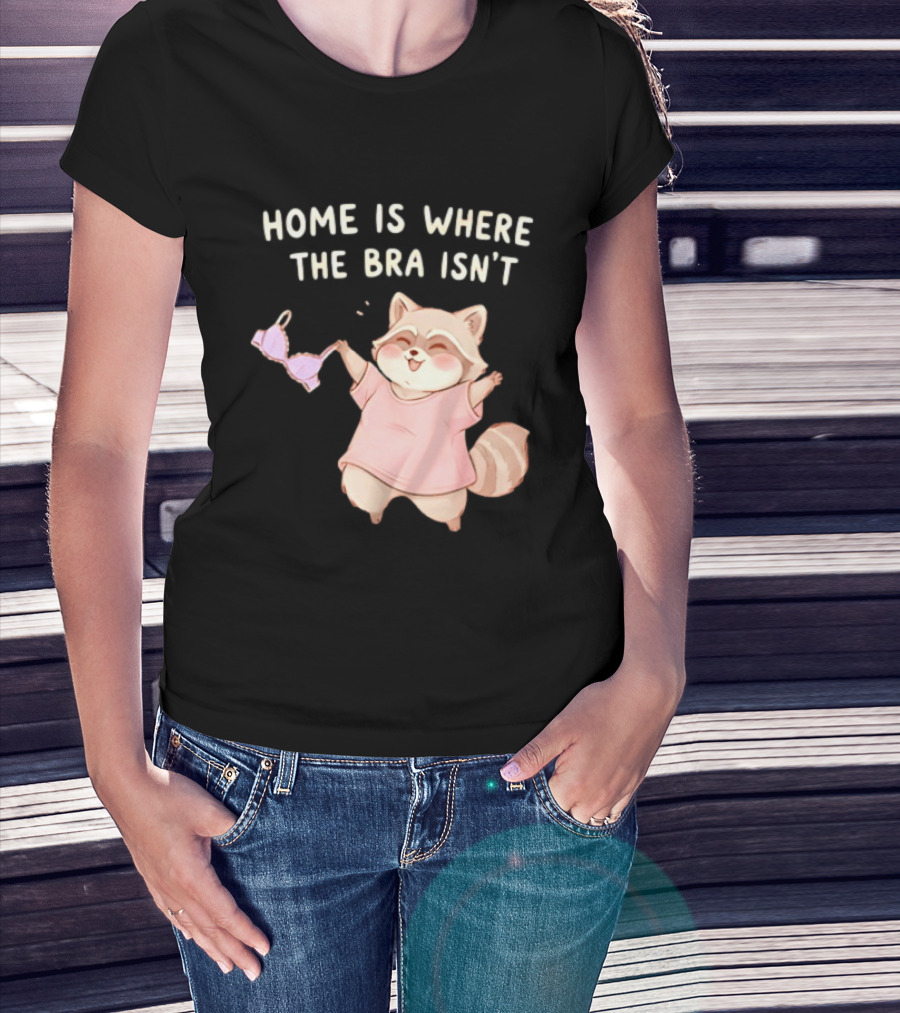 Home Is Where The Bra Isn't Raccoon Holding Bra In Pink Outfit T-Shirt