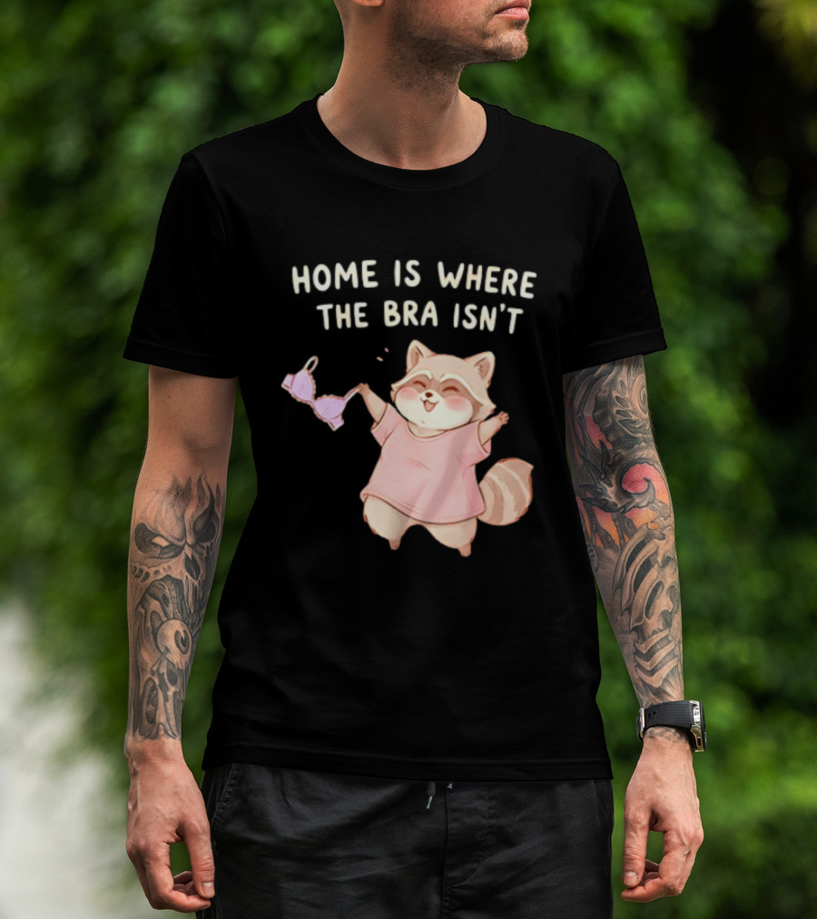 Home Is Where The Bra Isn't Raccoon Holding Bra In Pink Outfit T-Shirt