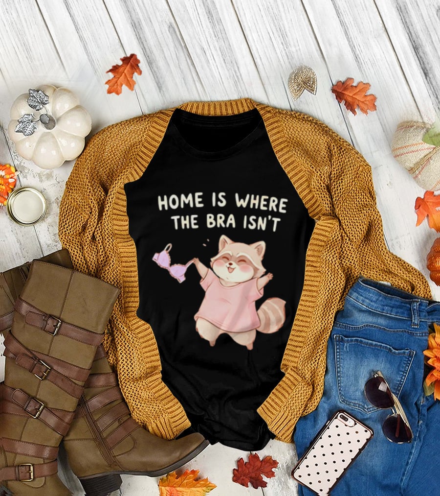 Home Is Where the Bra Isn't Raccoon Holding Bra in Pink Outfit T-Shirt