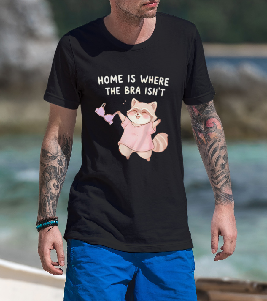Home Is Where The Bra Isn't Raccoon Holding Bra In Pink Outfit T-Shirt