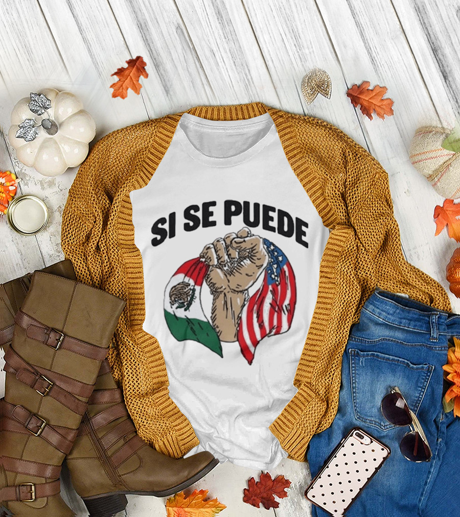 Si Se Puede Deorro Fist with Mexican and American Flags T-Shirt