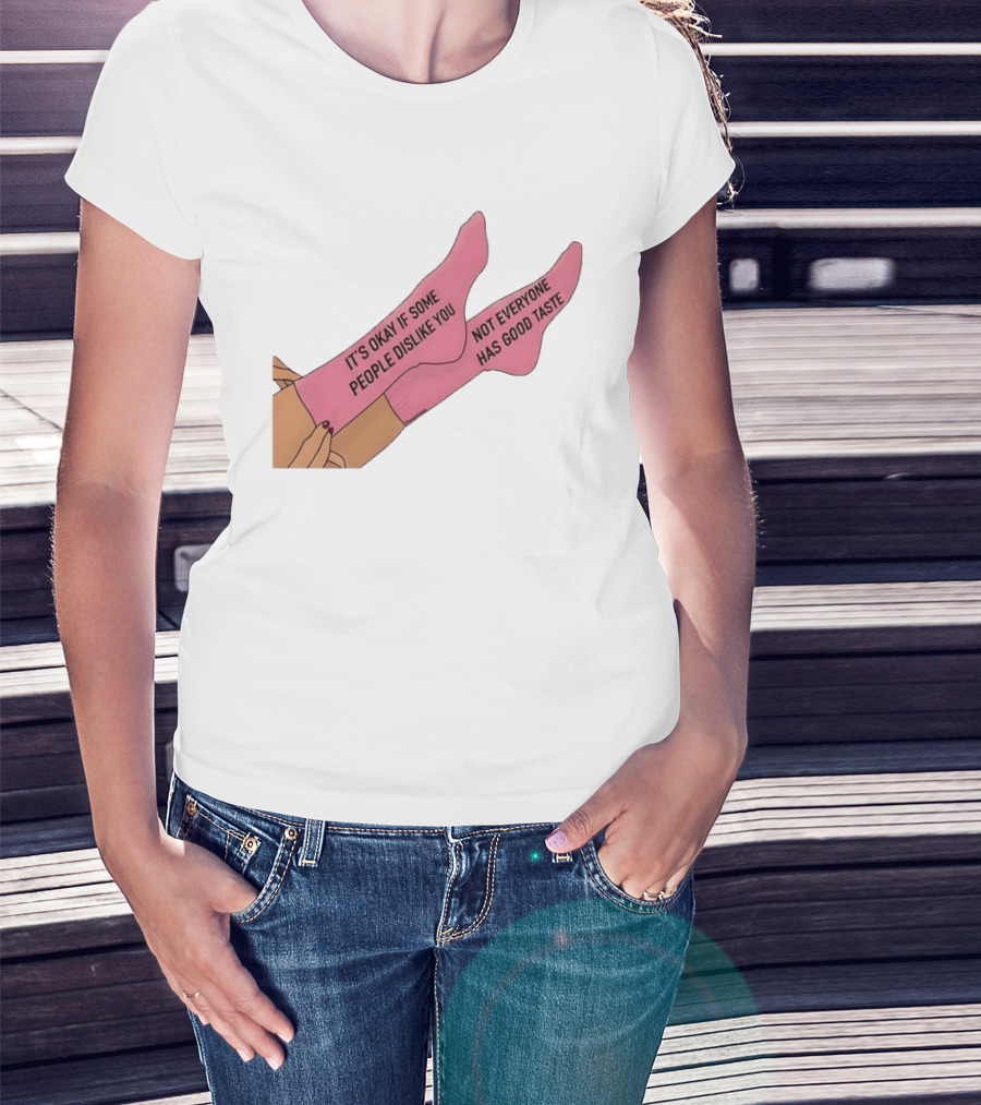 It's Okay If Some People Dislike You Not Everyone Has Good Taste Pink Socks T-Shirt