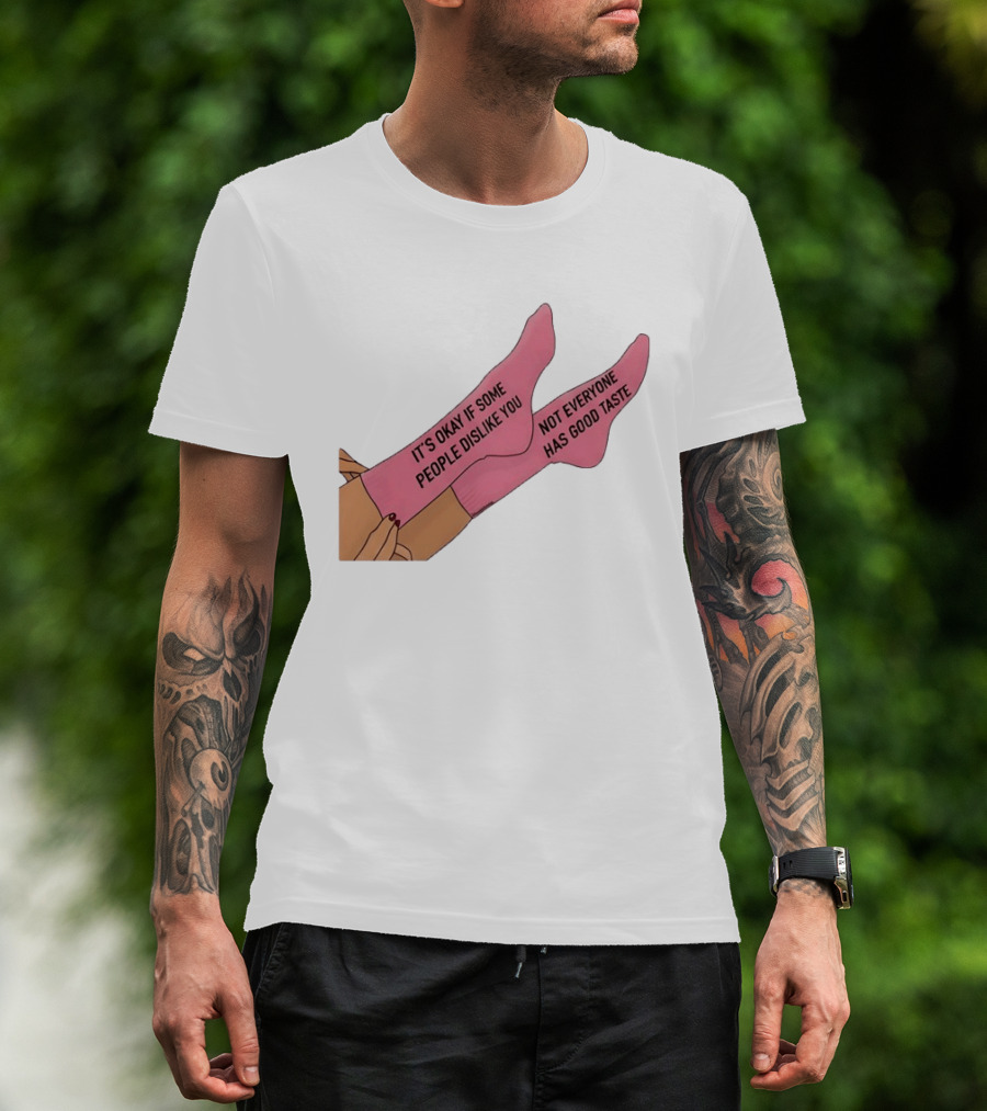 It's Okay If Some People Dislike You Not Everyone Has Good Taste Pink Socks T-Shirt