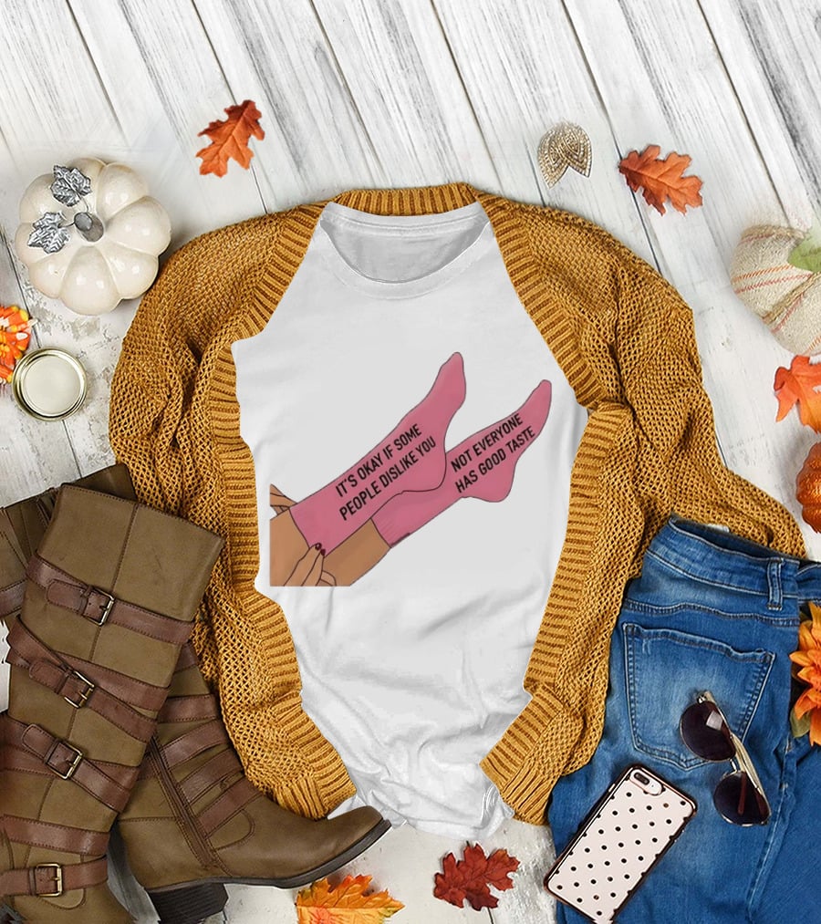 It's Okay If Some People Dislike You Not Everyone Has Good Taste Pink Socks T-Shirt
