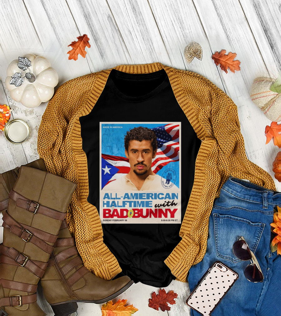 All American Halftime With Bad Bunny Puerto Rico Made in America Sunday February 08 8:00 8:30 PM ET T-Shirt