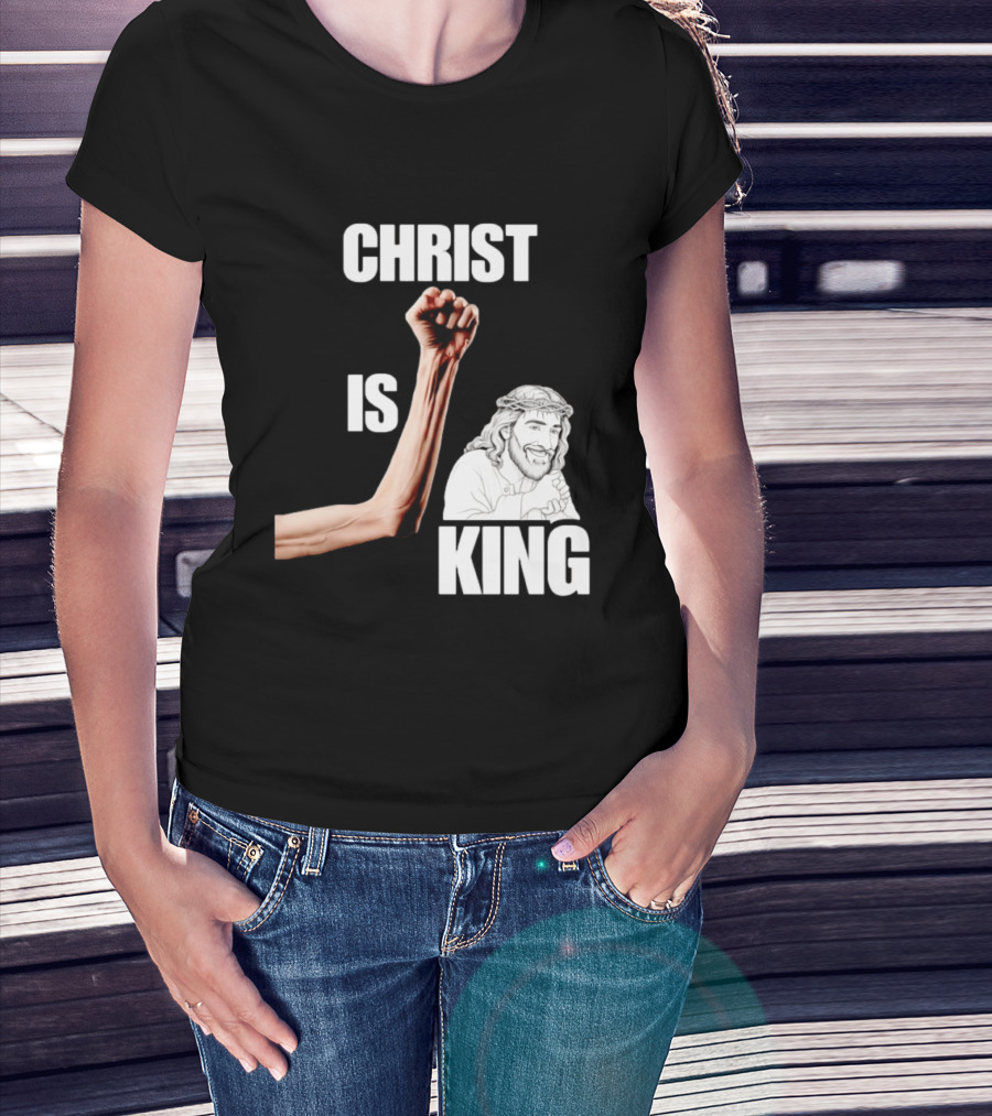 Christ Is King Raised Fist Jesus T-Shirt
