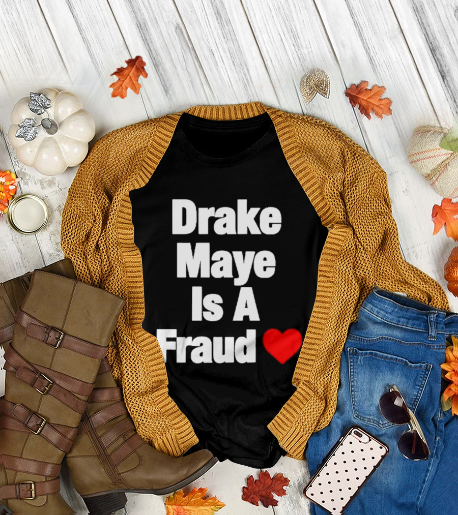 Drake Maye Is A Fraud Heart T-Shirt