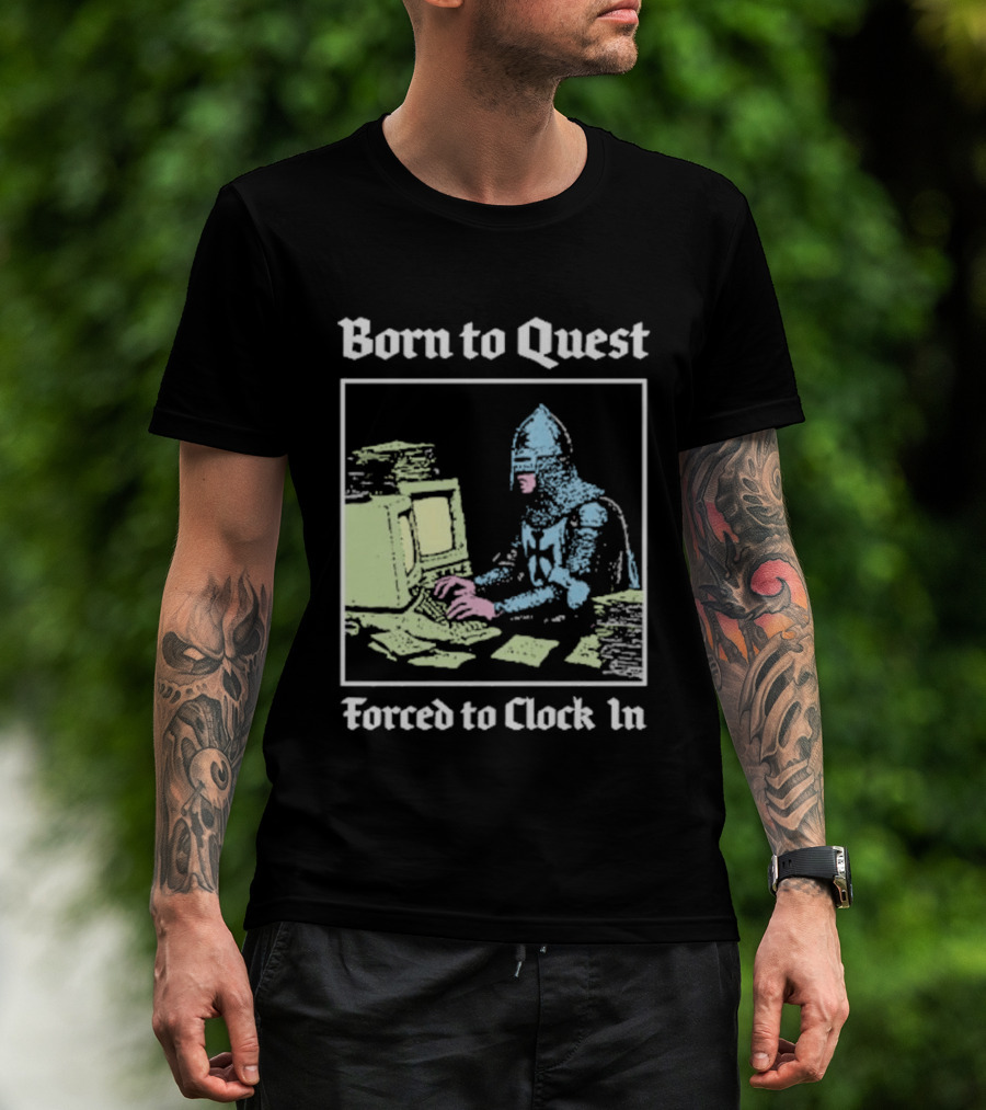 Born To Quest Forced To In Knight At Computer T-Shirt
