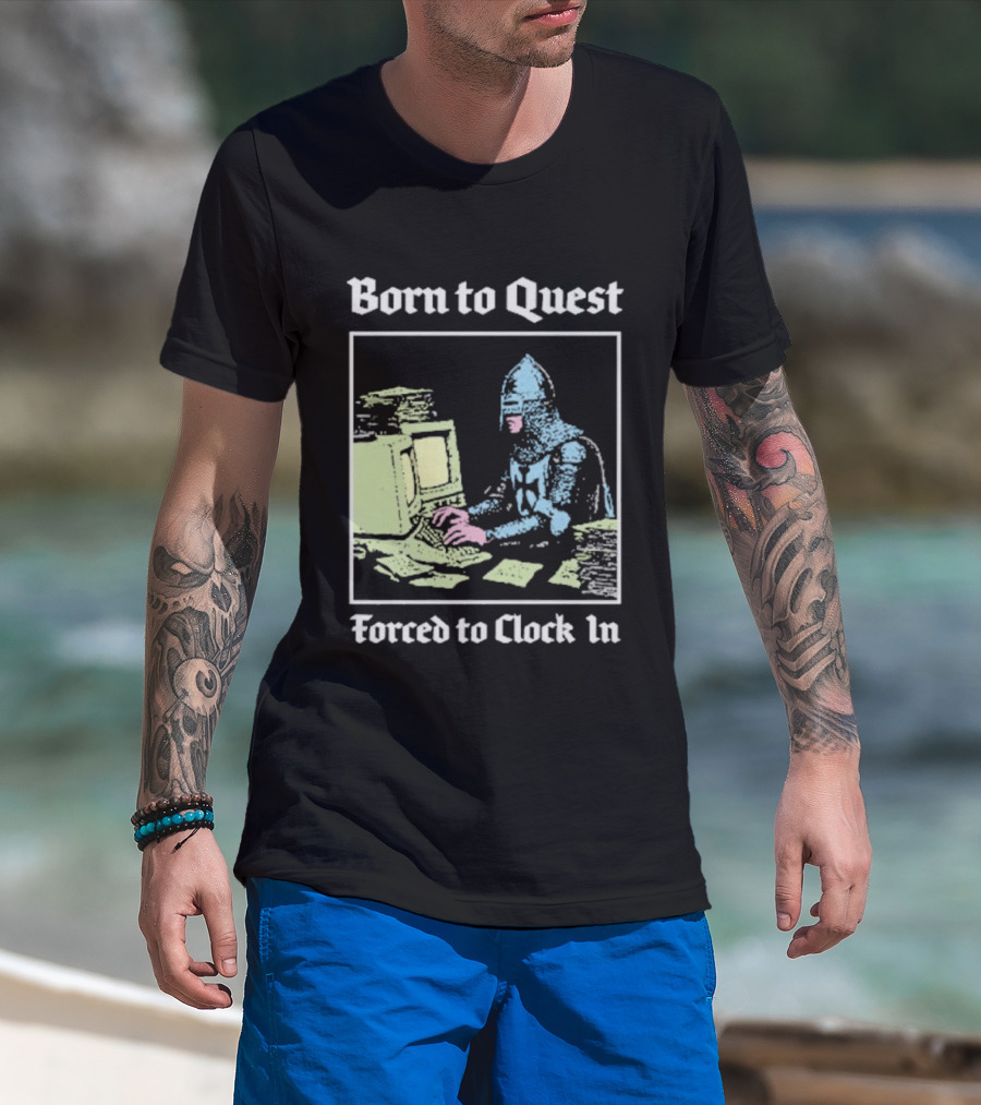 Born To Quest Forced To In Knight At Computer T-Shirt
