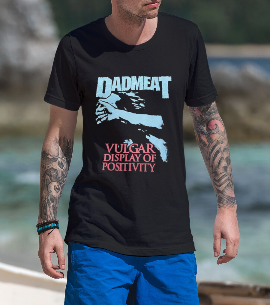 Dadmeat Vulgar Display Of Positivity Hand T-Shirt