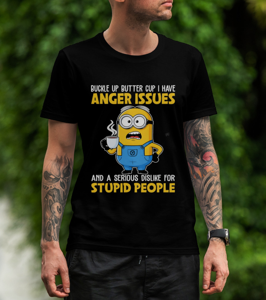 Minion Buckle Up Buttercup Anger Issues Dislike Stupid People T-Shirt