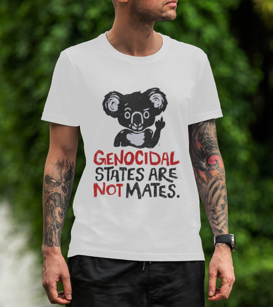 Koala Genocidal States Are Not Mates Text And Koala T-Shirt
