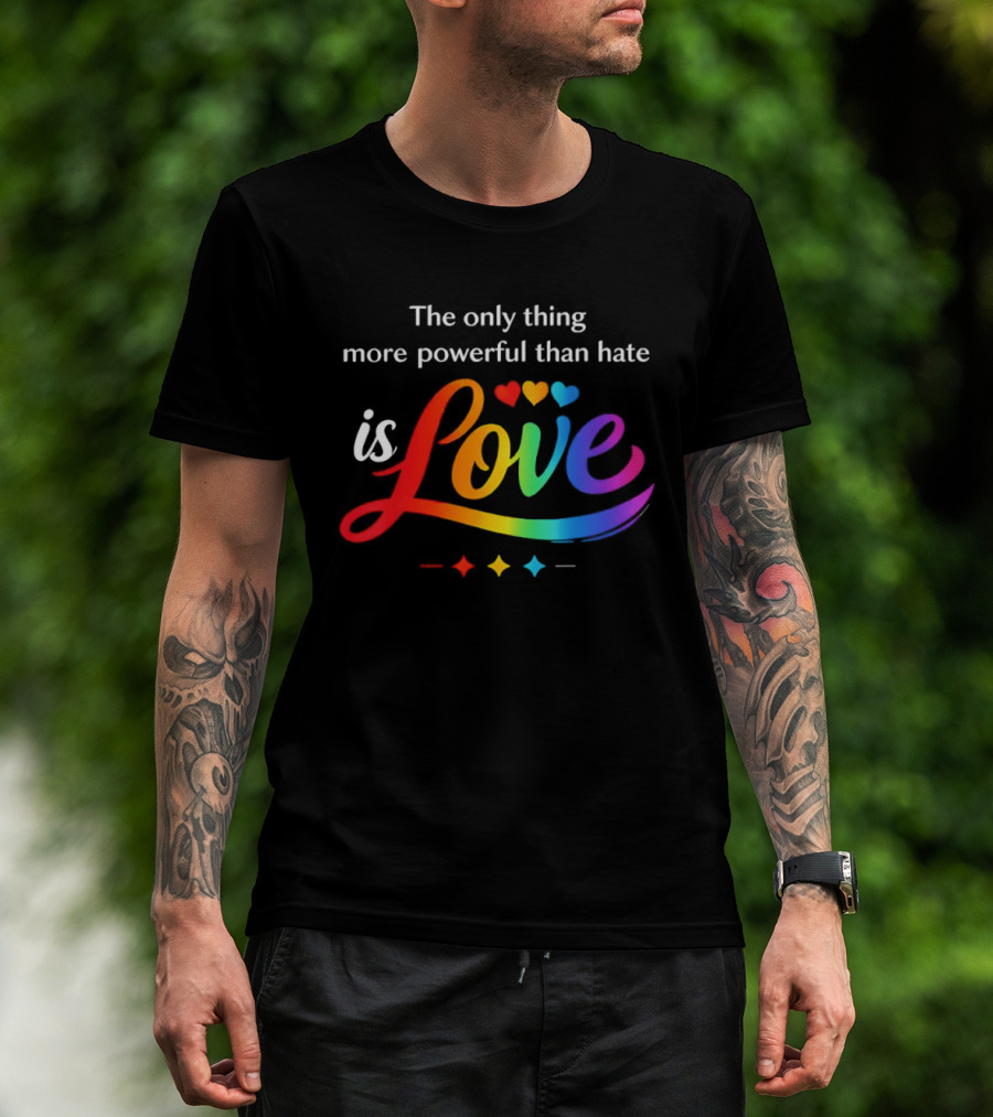 The Only Thing More Powerful Than Hate Is Love Rainbow Hearts T-Shirt