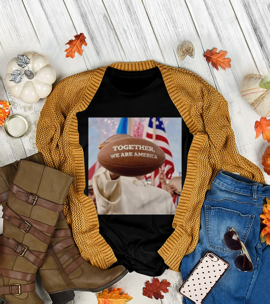 TOGETHER WE ARE AMERICA Football Patriotic Unity T-Shirt