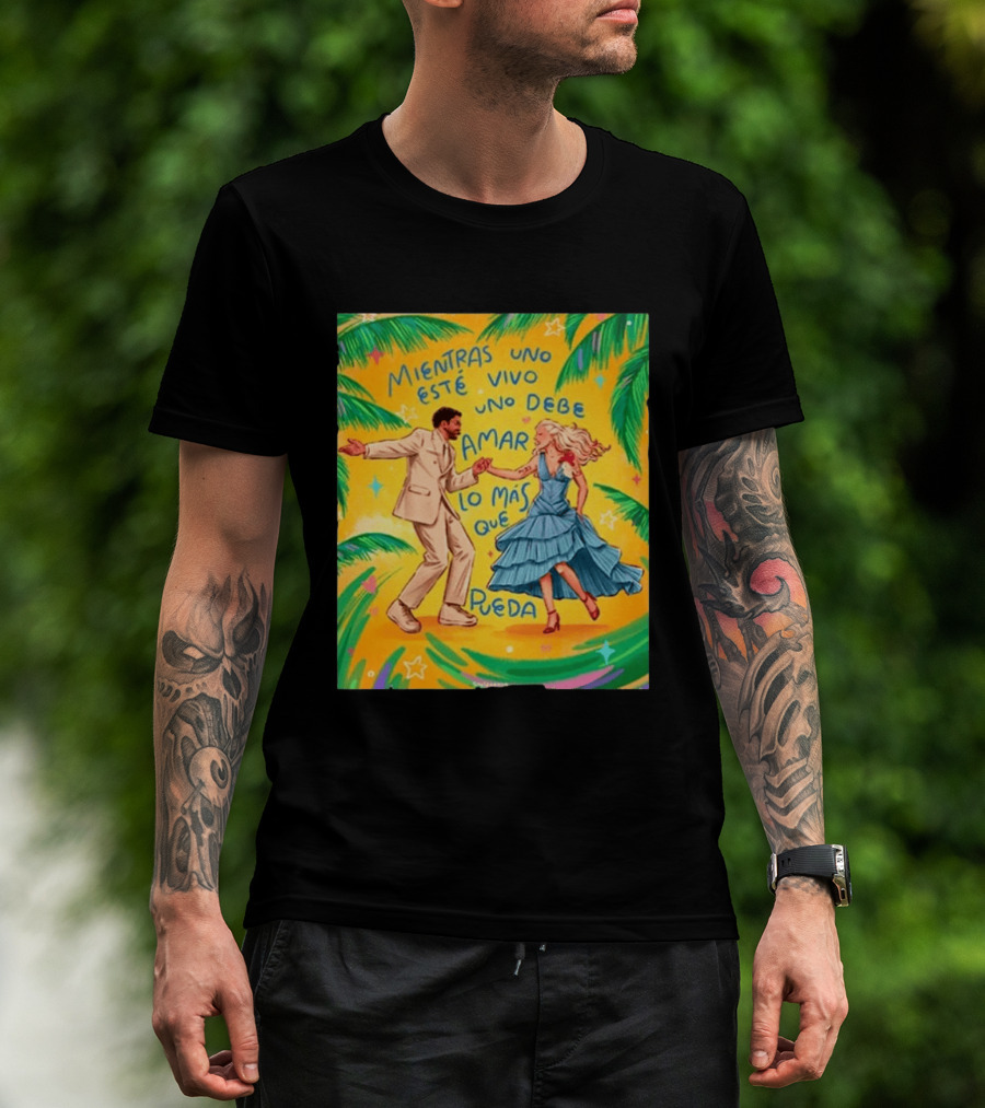 Bad Bunny X Lady Gaga Mientras Uno Esté Vivo Uno Debe Amar Lo Más Que Pueda T-Shirt
