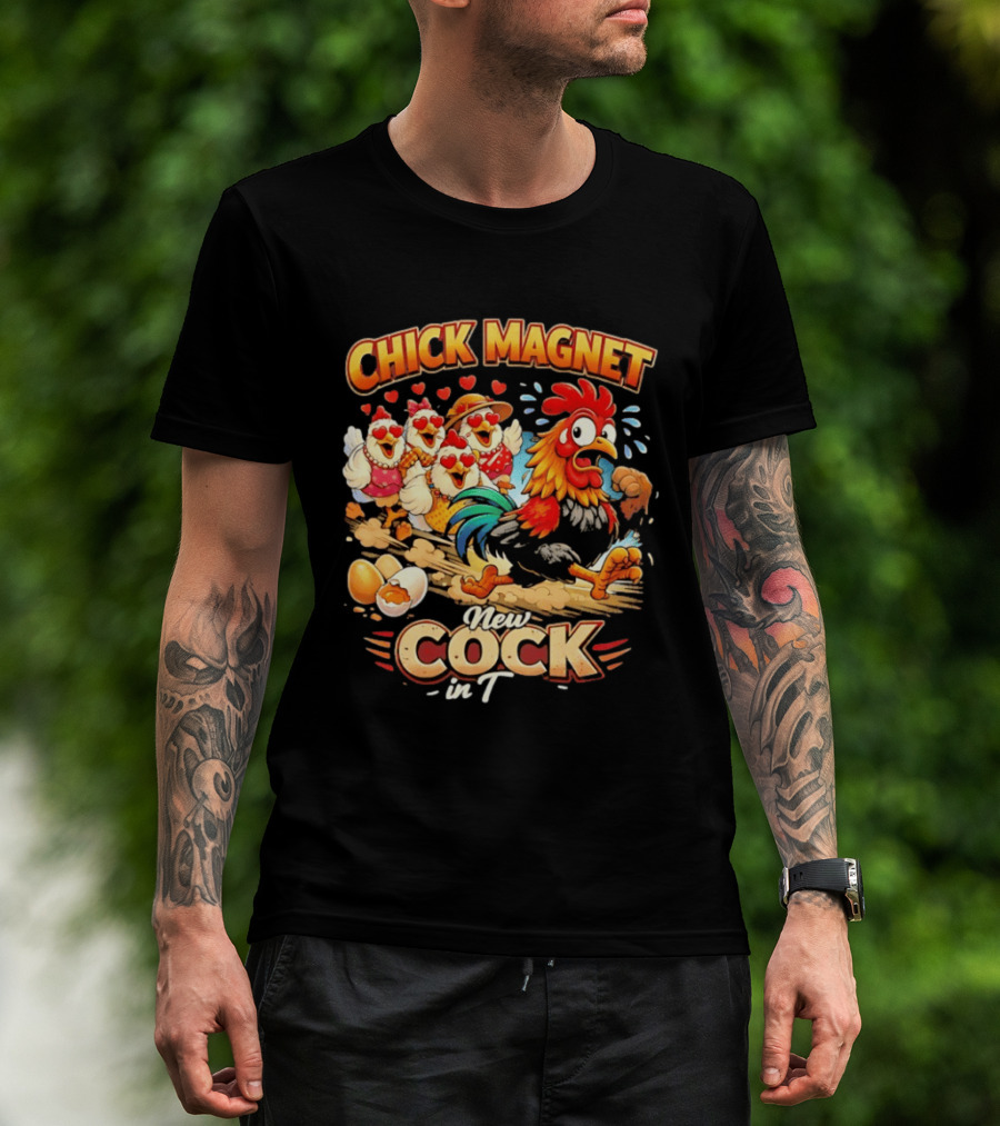 Chick Magnet New Cock In Town Quartet Of Charming Chickens Fun T-Shirt