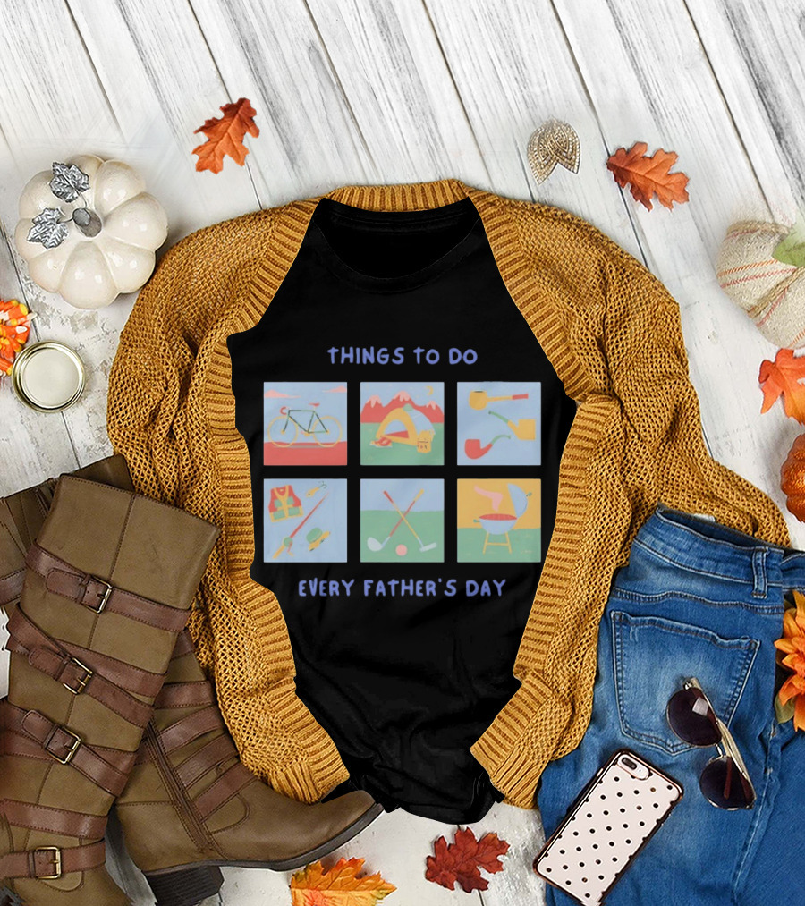 Things To Do Every Father's Day Bike Camping Fishing Golf Barbecue T-Shirt