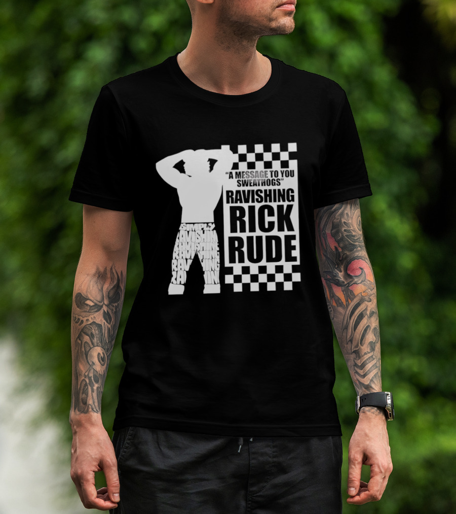A Message To You Sweathogs Ravishing Rick Rude WWE T-Shirt