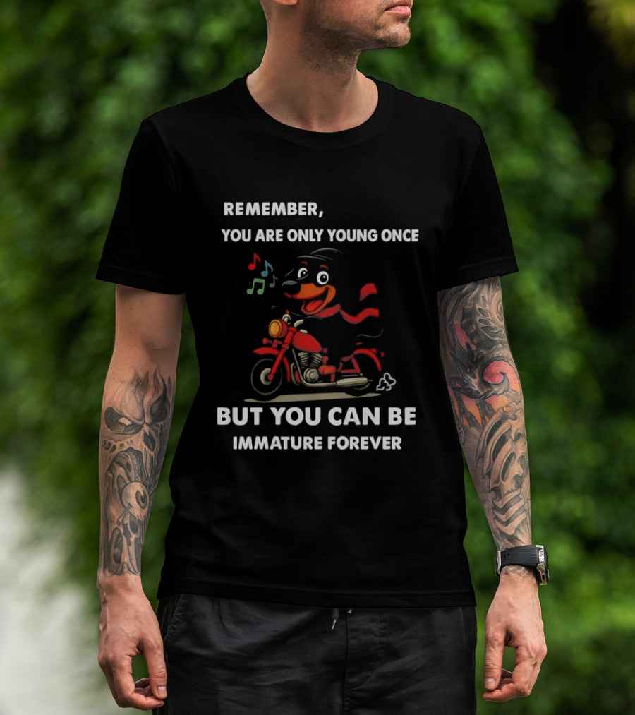 Dachshund On Motorcycle Remember You Are Only Young Once But You Can Be Immature Forever T-Shirt