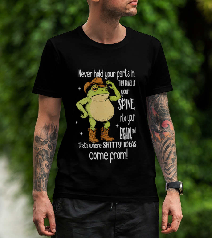 Frog Cowboy Never Hold Your Farts In Spine Brain Shitty Ideas Come From T-Shirt