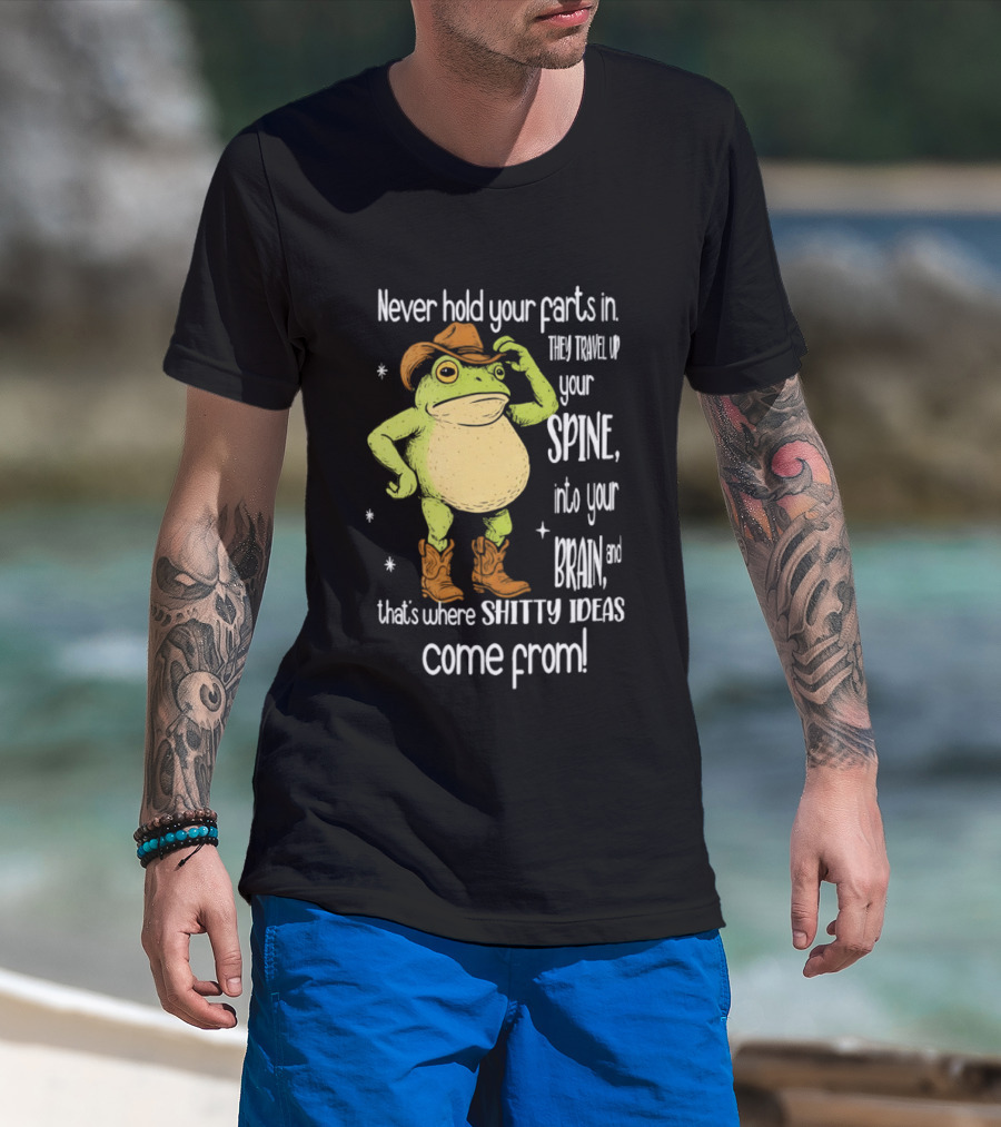 Frog Cowboy Never Hold Your Farts In Spine Brain Shitty Ideas Come From T-Shirt