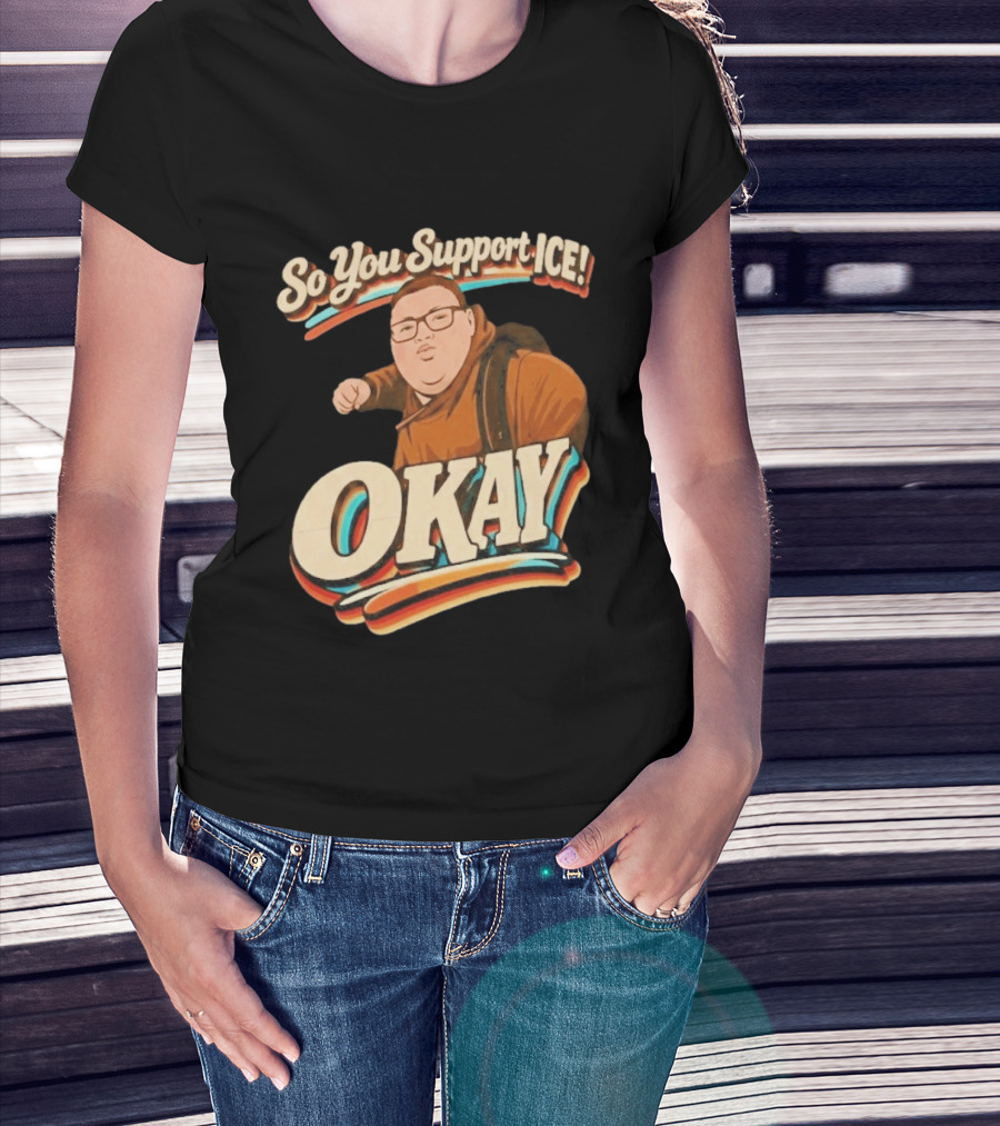 Okay Meme So You Support ICE Punch Kid T-Shirt