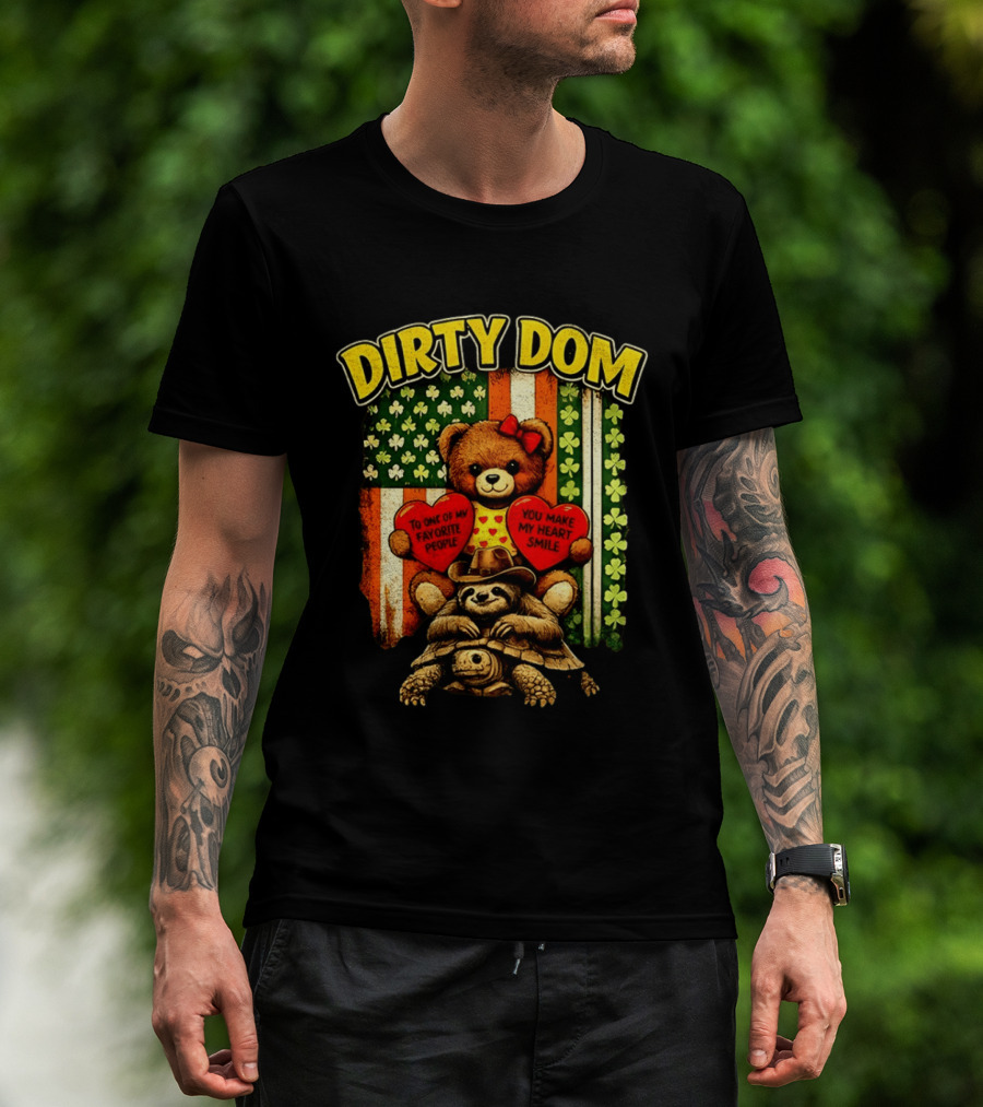 Dirty Dom Teddy Bear Holding Hearts With Favorite People Message And Shamrock T-Shirt