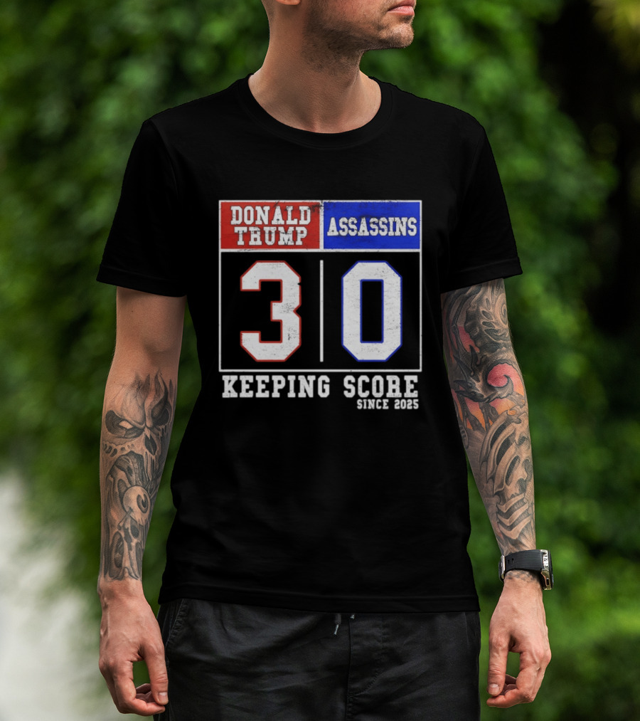 Donald Trump Assassins 30 Keeping Score Since 2025 T-Shirt