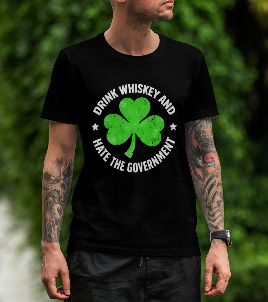 Drink Whiskey And Hate The Government Shamrock Clover Retro Irish St. Patrick's Day T-Shirt